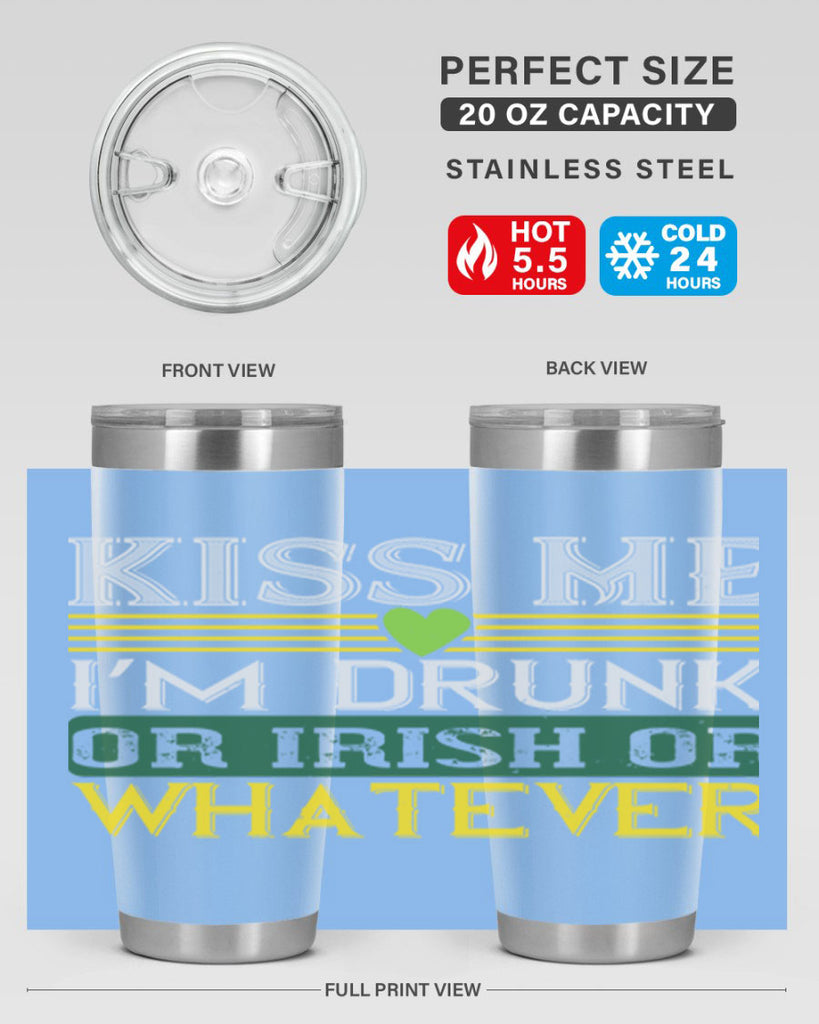 kiss me i’m drunk or irish or whatever Style 123#- St Patricks Day- Tumbler