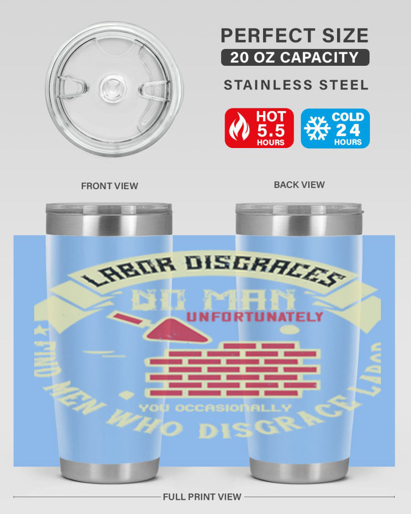 labor disgraces no man unfortunately you occasionally find men who disgrace labor 6#- labor day- Tumbler