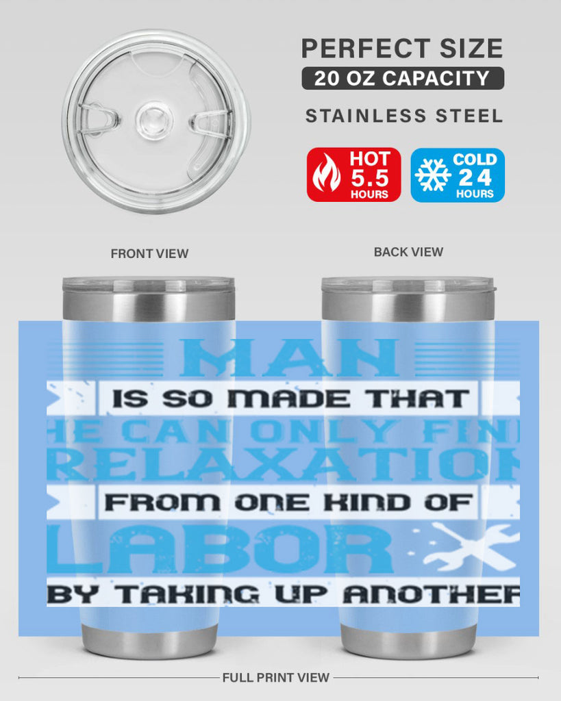 man is so made that he can only find relaxation from one kind of labor by taking up another 25#- labor day- Tumbler