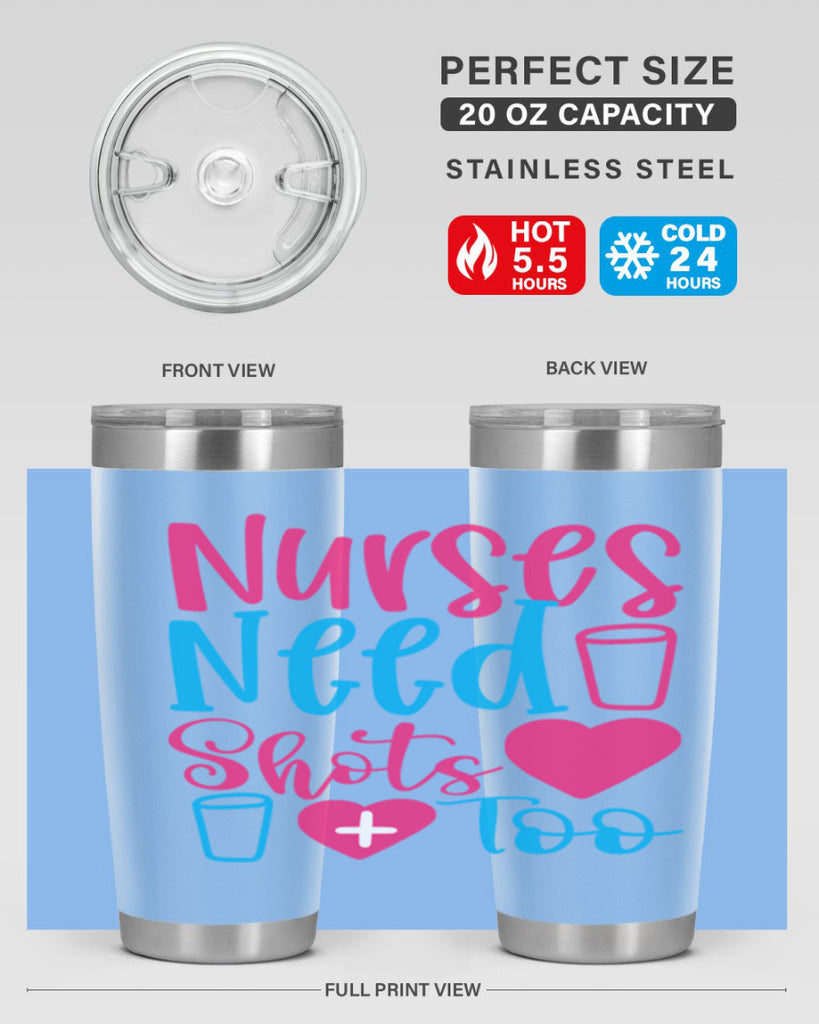 nurses need shots too Style 363#- nurse- tumbler