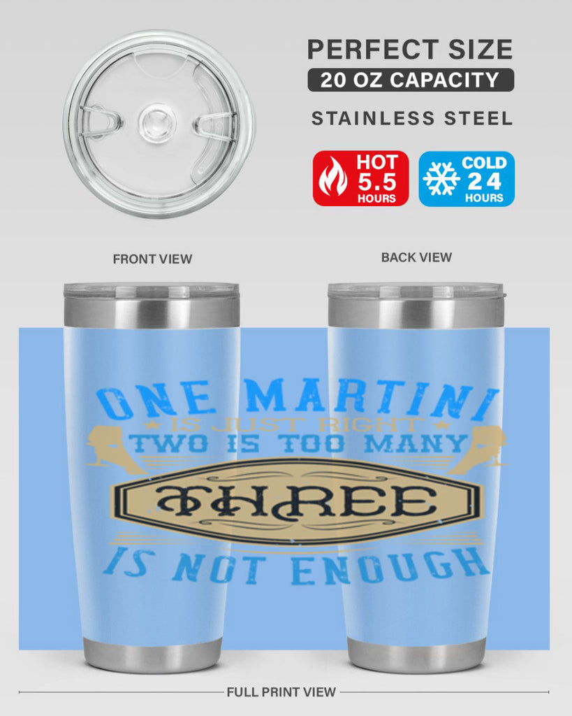 one martini is just right two is too many three is not enough 30#- drinking- Tumbler