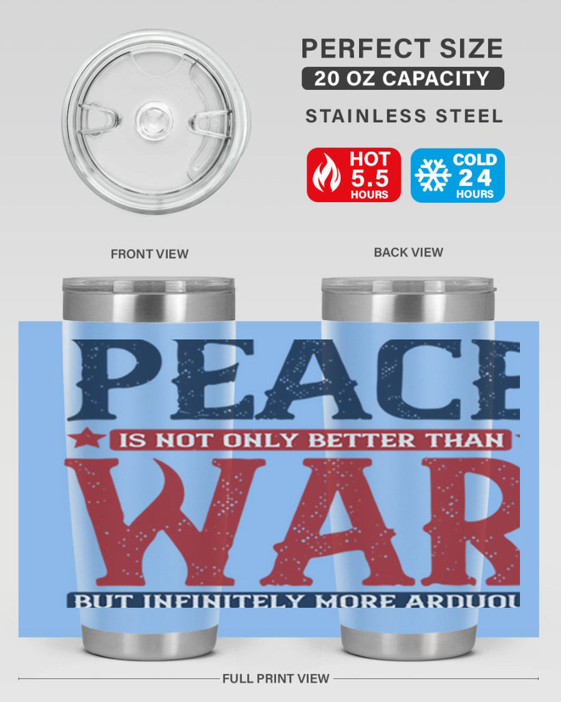 peace is not only better than war but infinitely more arduous 36#- Veterns Day- Tumbler