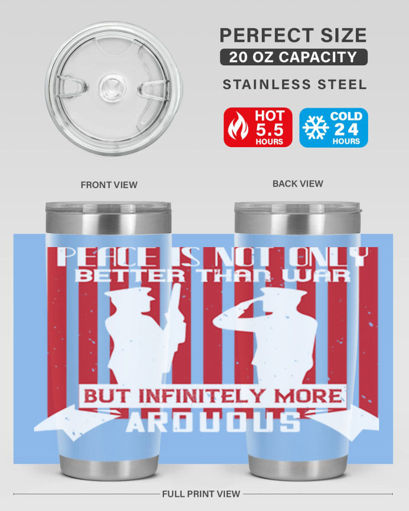 peace is not only better than war but infinitely more arduous 92#- Veterns Day- Tumbler