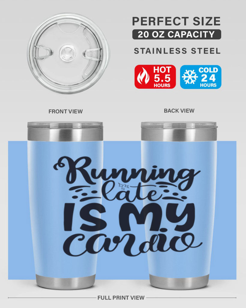 running late is my cardio 22#- gym- Tumbler