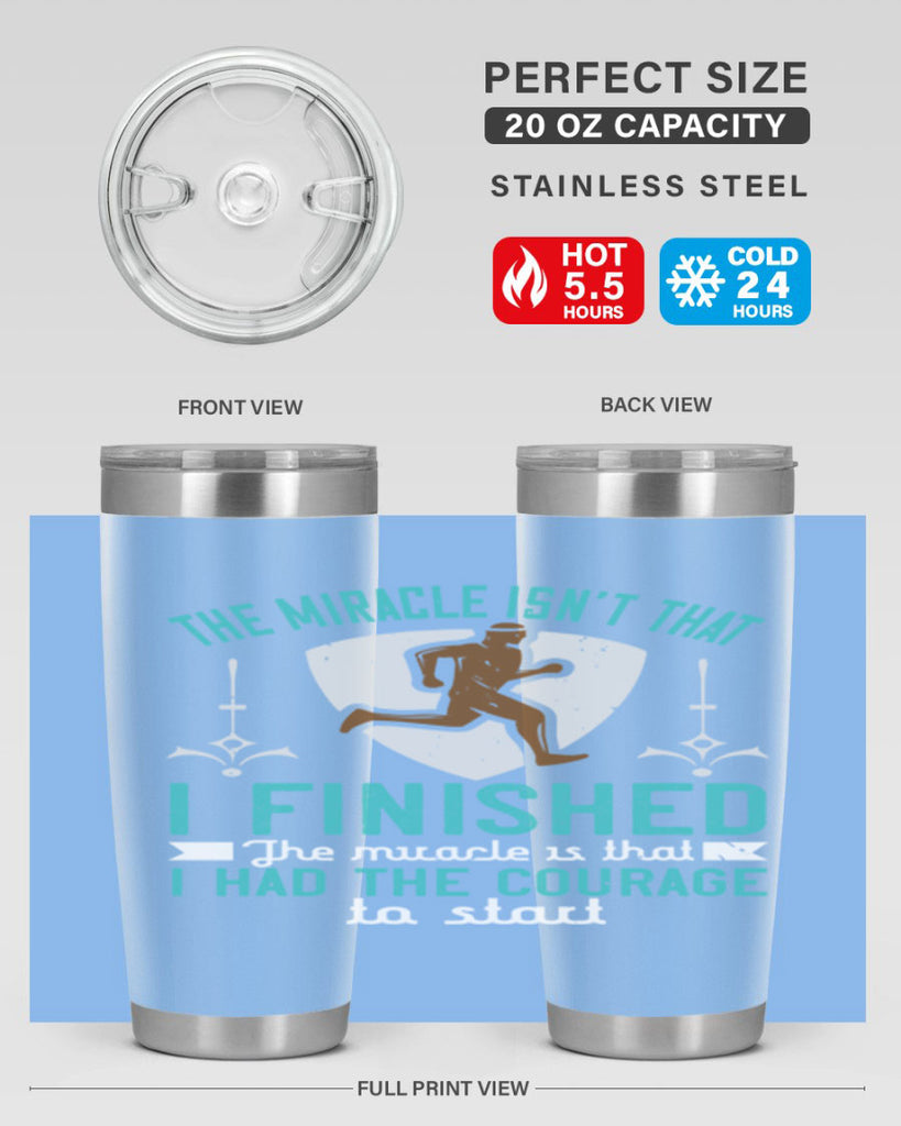 the miracle isn’t that i finished the miracle is that i had the courage to start 13#- running- Tumbler