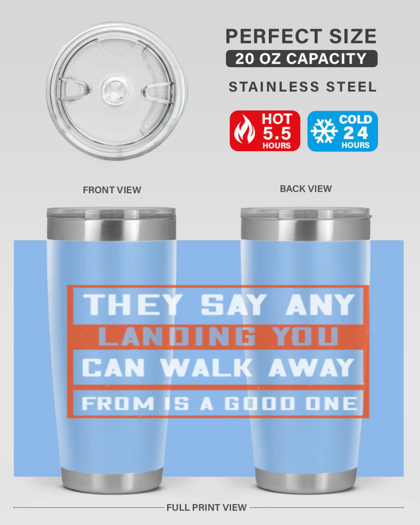 they say any landing you can walk away from is a good one 18#- walking- Tumbler