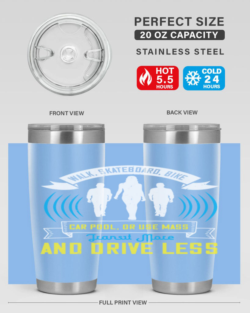 walk skateboard bike car pool or use mass transit more and drive less 15#- walking- Tumbler