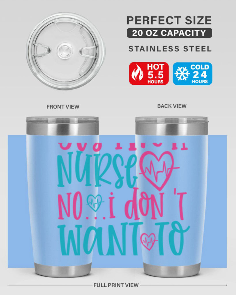 yes im a nurse no i don t want to at it Style 339#- nurse- tumbler