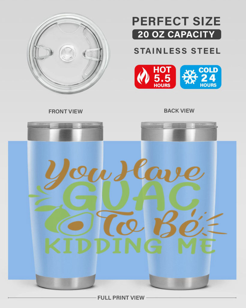 you have guac to be kidding me 1#- avocado- Tumbler