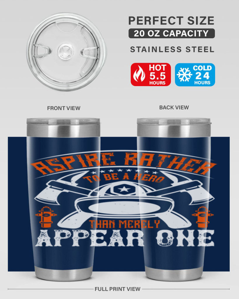 Aspire rather to be a hero than merely appear one Style 91#- fire fighter- tumbler