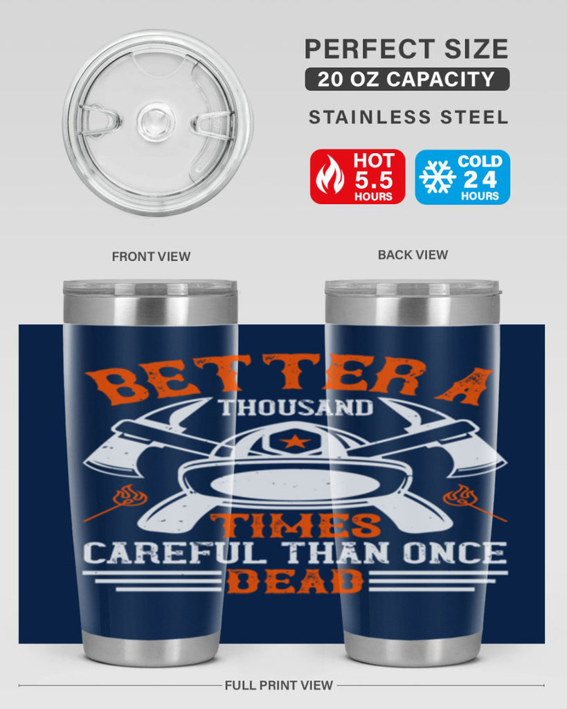 Better a thousand times careful than once dead Style 90#- fire fighter- tumbler