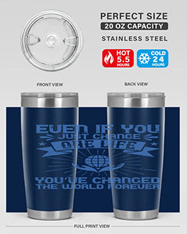 Even if you just change one life you’ve changed the world forever Style 4#- volunteer- Tumbler