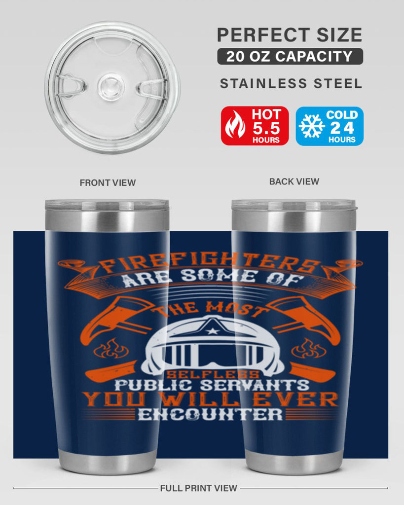 Firefighters are some of the most selfless public servants you will ever encounter Style 75#- fire fighter- tumbler