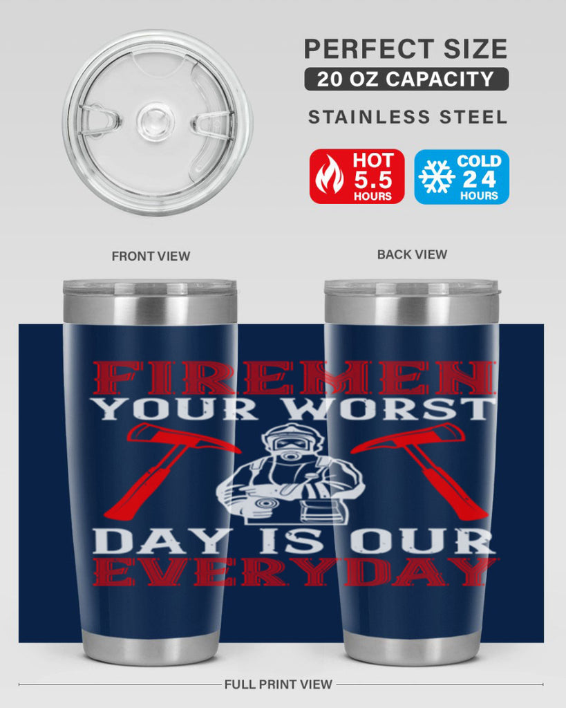 Firemen your worst day is our everyday Style 68#- fire fighter- tumbler