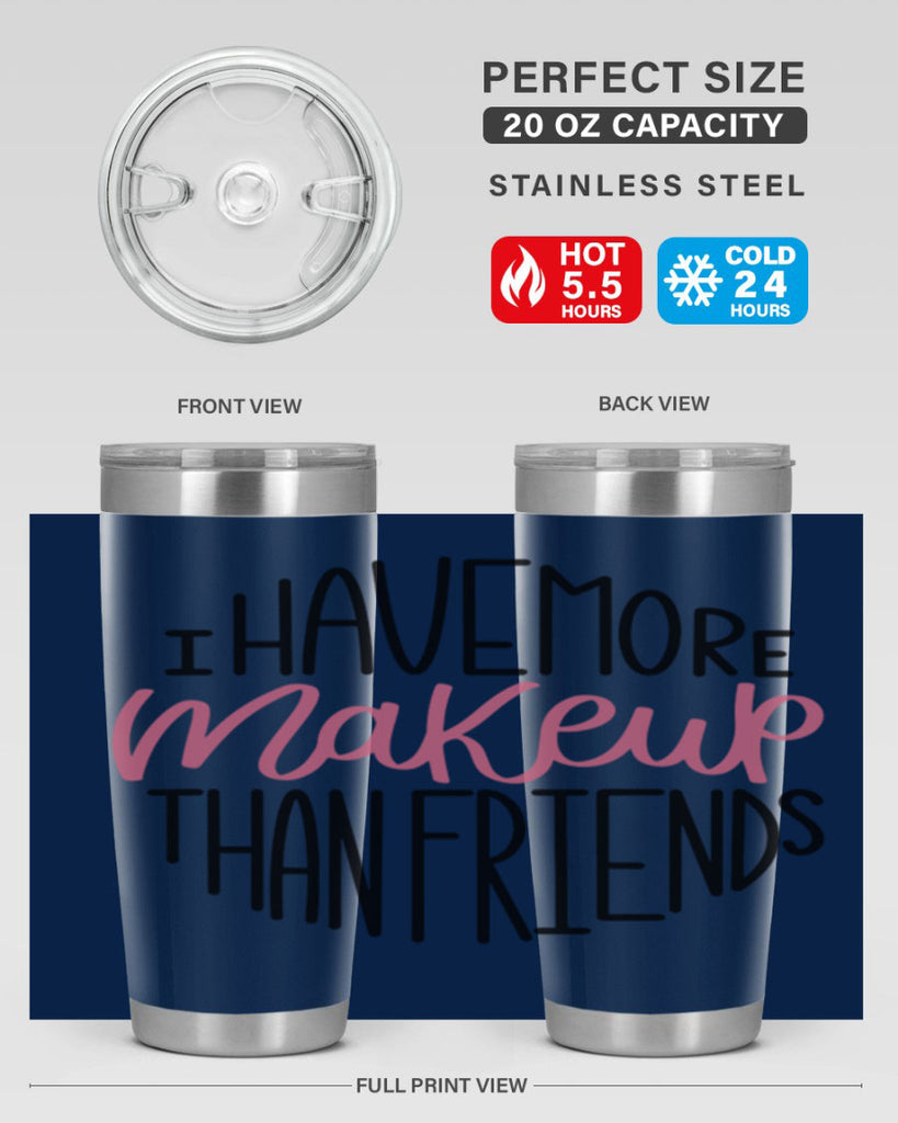I Have More Makeup Than Friends Style 83#- make up- Tumbler