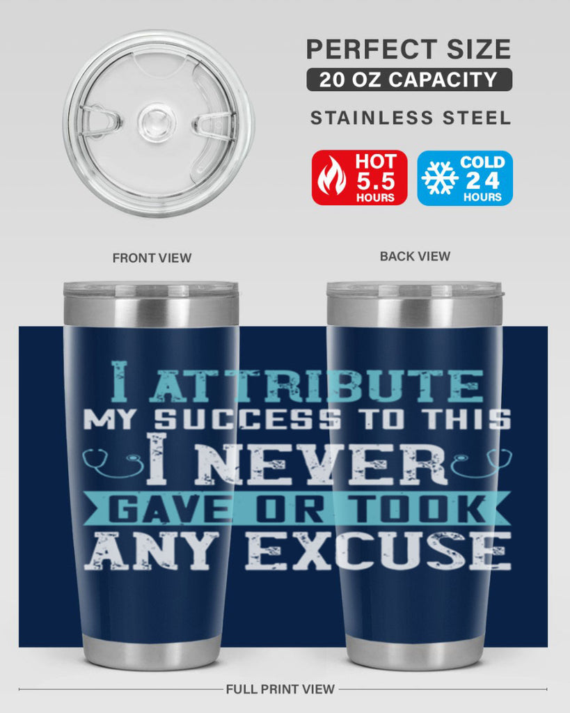 I attribute my success to this – I never gave or took any excuse Style 316#- nurse- tumbler