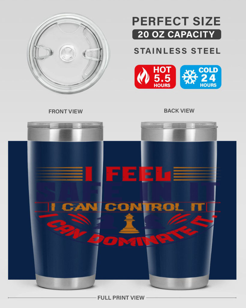 I feel safe in it I can control it I can dominate it 45#- chess- Tumbler