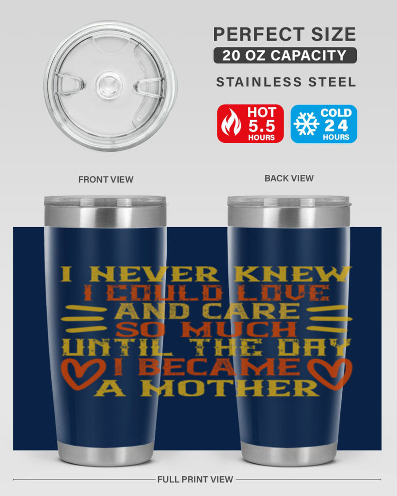 I never knew I could love and care so much until the day I became a mother Style 116#- baby- tumbler
