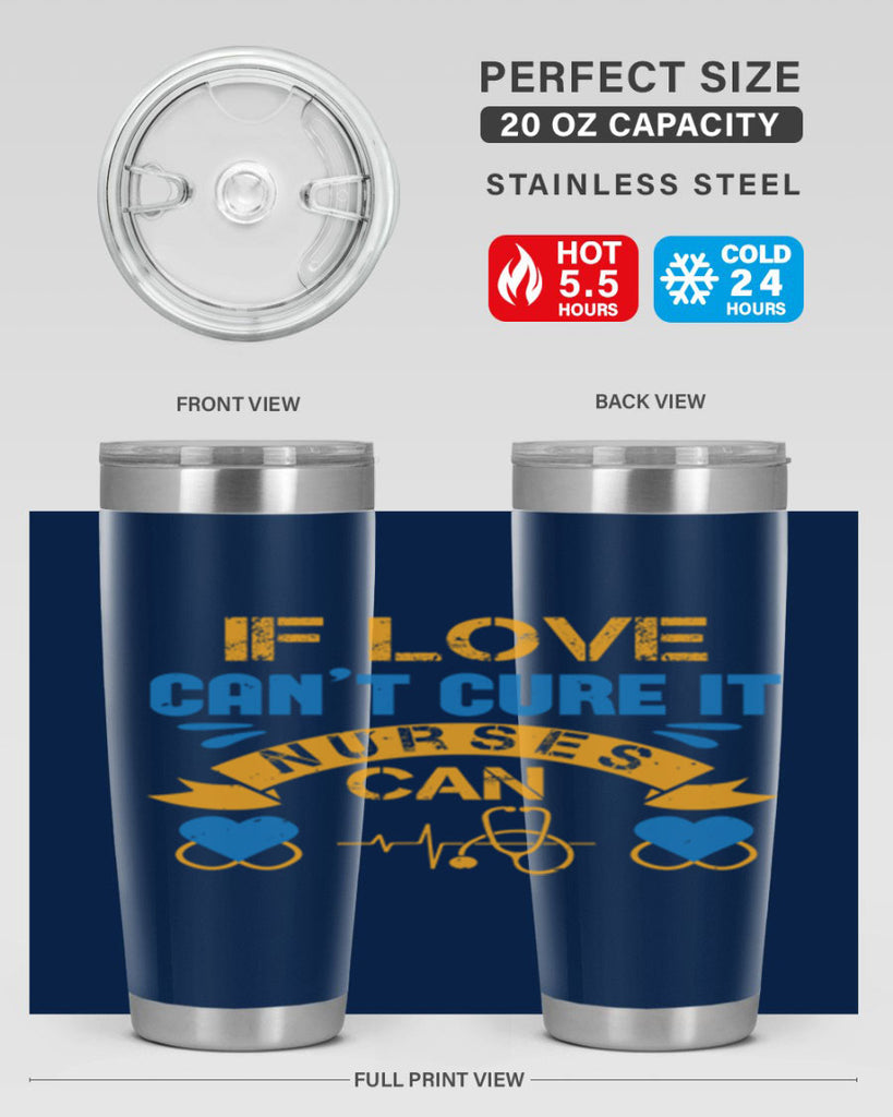 If love can’t cure it Nurses can Style 311#- nurse- tumbler