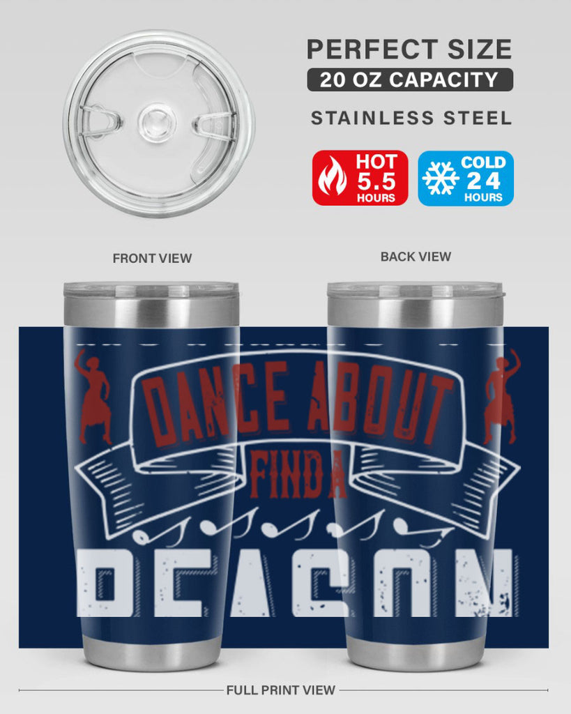 If you’ve got nothing to dance about find a reason to sing 20#- dance- Tumbler
