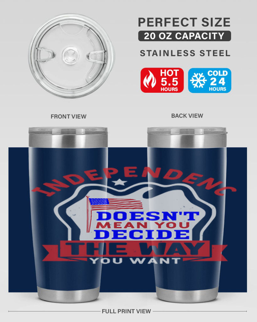 Independence doesnt mean you get to decide Style 23#- Fourt Of July- Tumbler