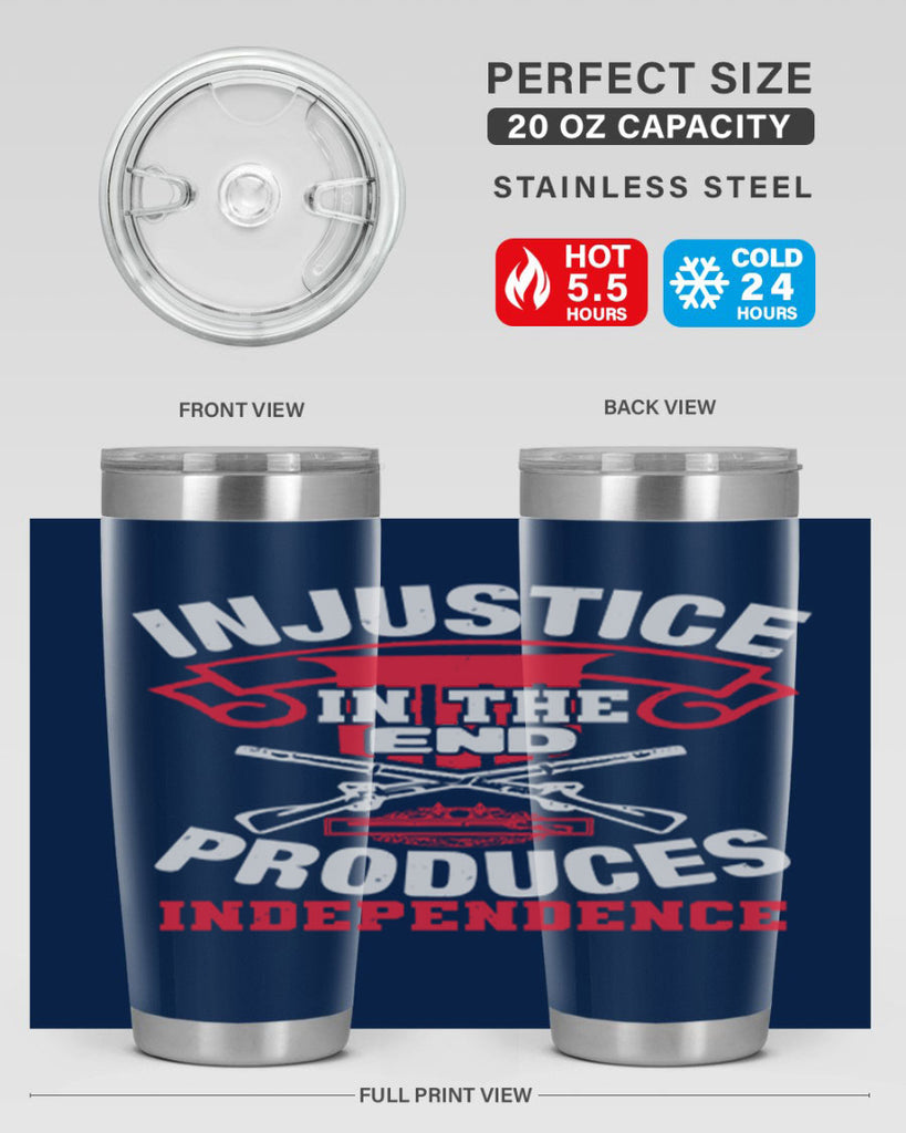 Injustice in the end produces independence Style 31#- Fourt Of July- Tumbler
