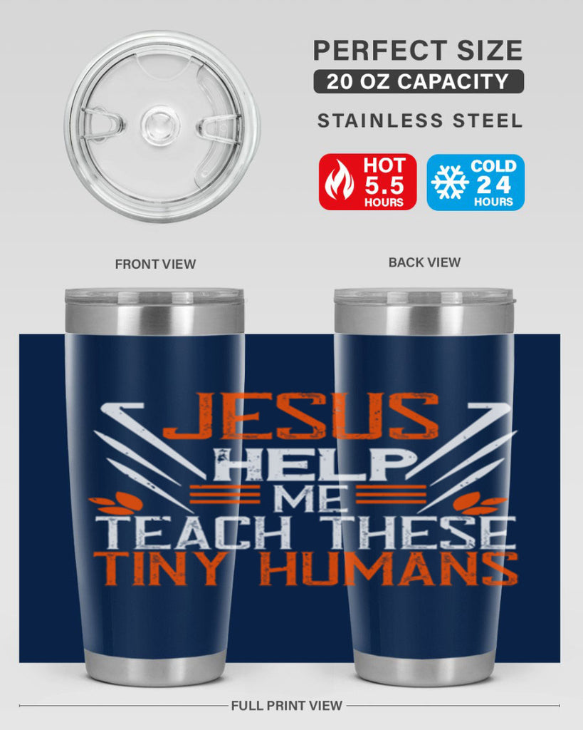JESUS HELP ME TEACH THESE TINY HUMANS Style 96#- teacher- tumbler