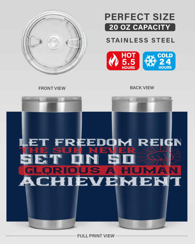 Let freedom reign The sun never set on so glorious a human achievement Style 125#- Fourt Of July- Tumbler