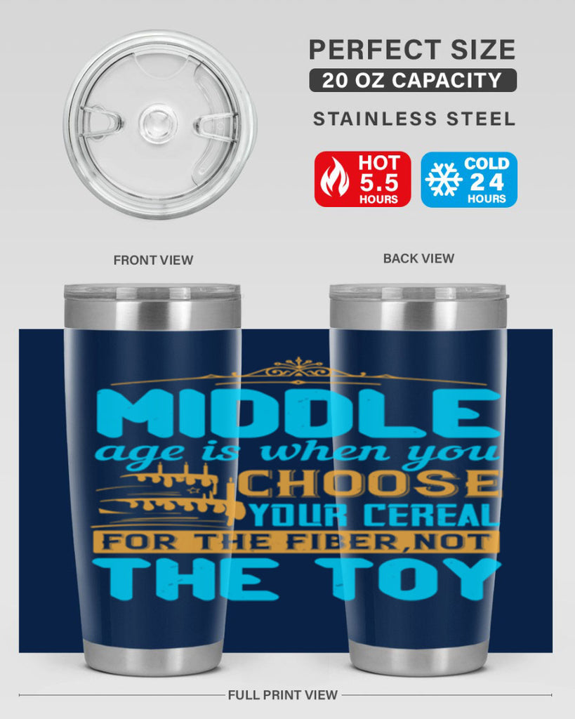 Middle age is when you choose your cereal for the fiber not the toy Style 59#- birthday- tumbler