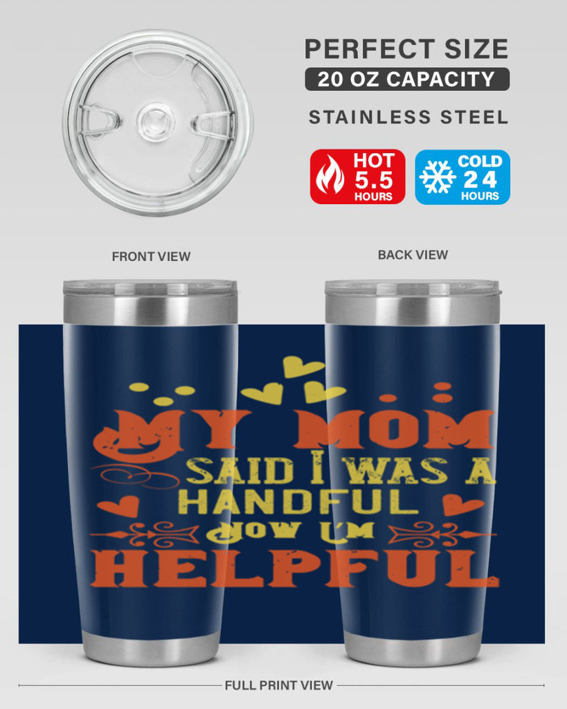 My mom said I was a handful Now I’m helpful Style 25#- baby- Tumbler