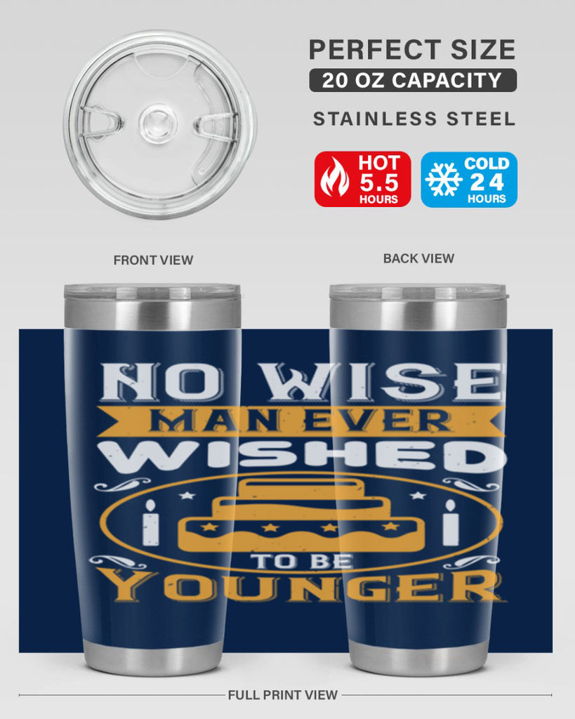 No wise man ever wished to be younger Style 53#- birthday- tumbler