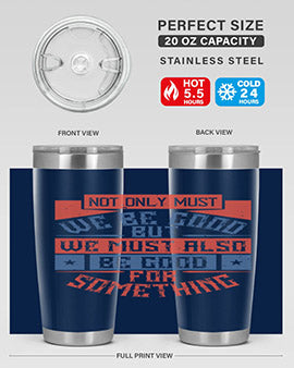 Not only must we be good but we must also be good for something Style 40#- volunteer- Tumbler