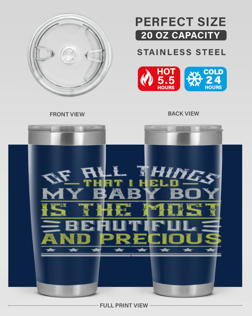 Of all things that I held my baby boy is the most beautiful and precious Style 112#- baby- tumbler