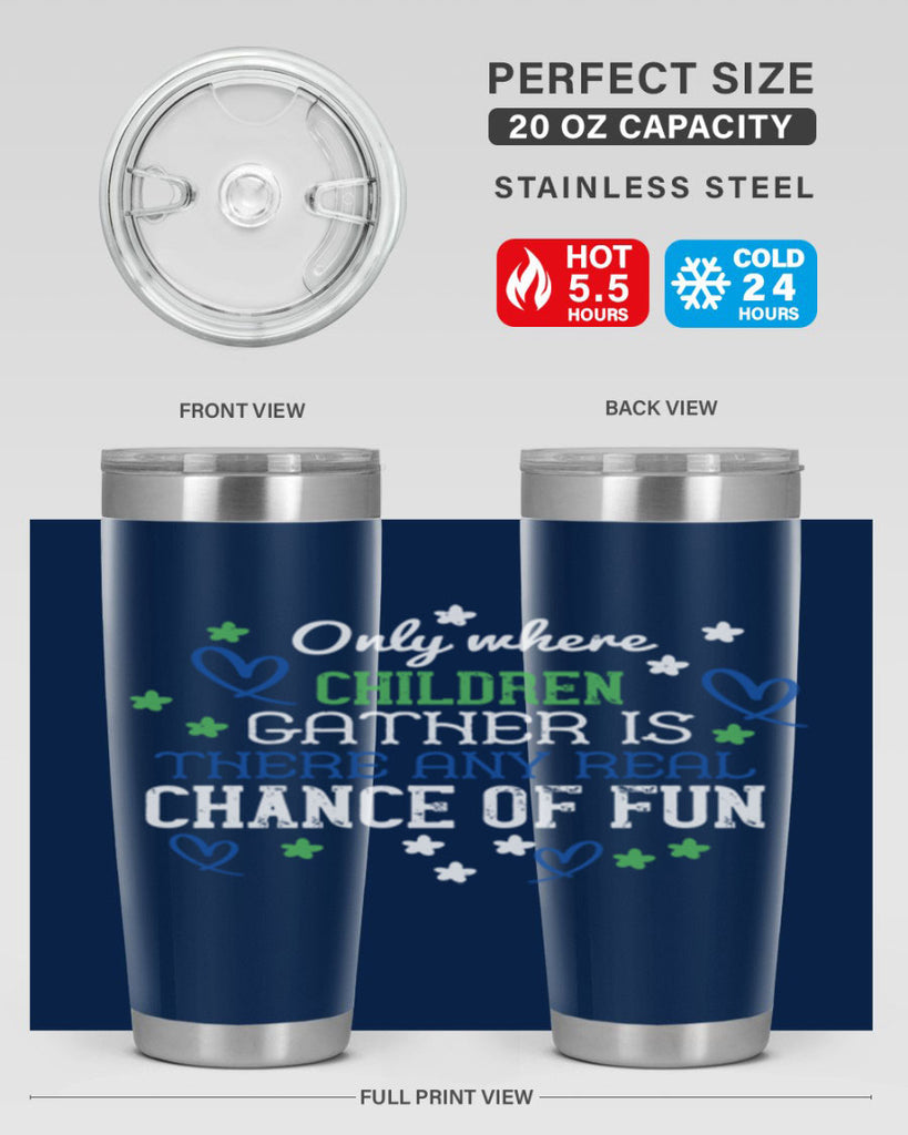 Only where children gather is there any real chance of fun Style 20#- baby- Tumbler