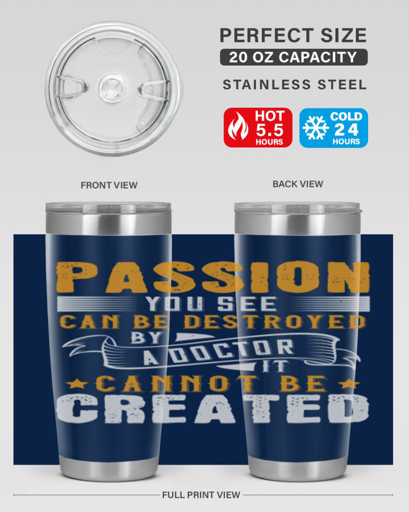 Passion you see can be destroyed by a doctor It cannot be created Style 29#- medical- tumbler