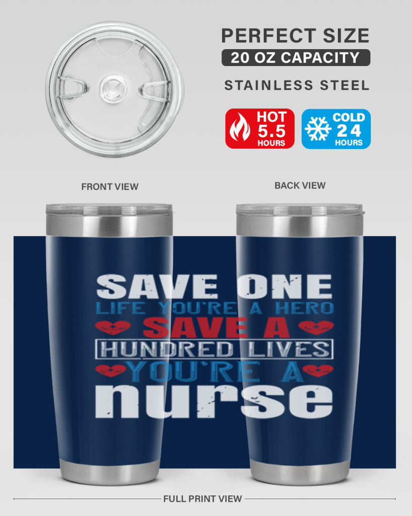 Save one life you’re a hero Save a hundred lives you’re a nurse Style 270#- nurse- tumbler