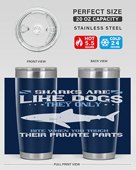 Sharks are like dogs They only bite when you touch their private parts Style 36#- shark  fish- Tumbler