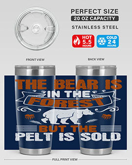 The bear is in the forest, but the pelt is sold 30#- Bears- Tumbler