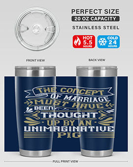 The concept of marriage must have been thought up by an unimaginative pig Style 24#- pig- Tumbler