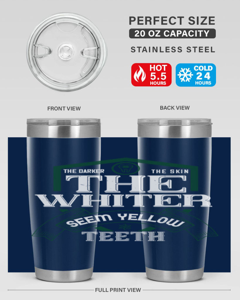 The darker the skin the whiter seem yellow teeth Style 16#- dentist- tumbler