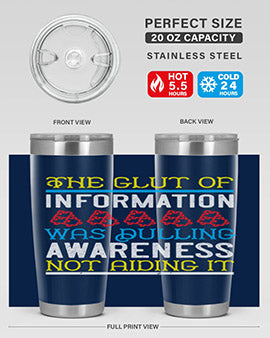 The glut of information was dulling awareness not aiding it Style 21#- self awareness- Tumbler