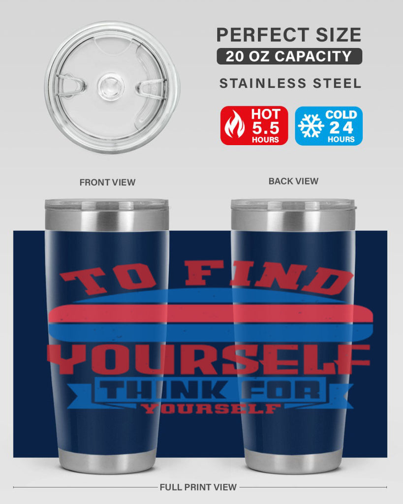 To find yourself think for yourself Style 47#- Fourt Of July- Tumbler