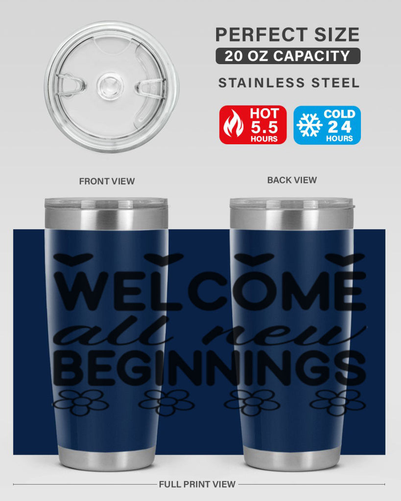 Welcome all new beginnings  593#- spring- Tumbler