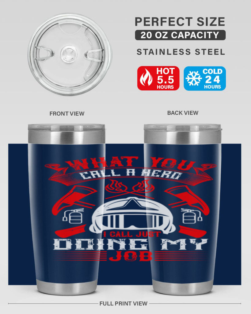 What you call a hero I call just doing my job Style 12#- fire fighter- tumbler