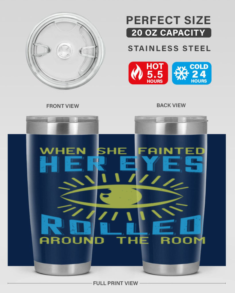 When she fainted her eyes rolled around the room Style 10#- medical- tumbler