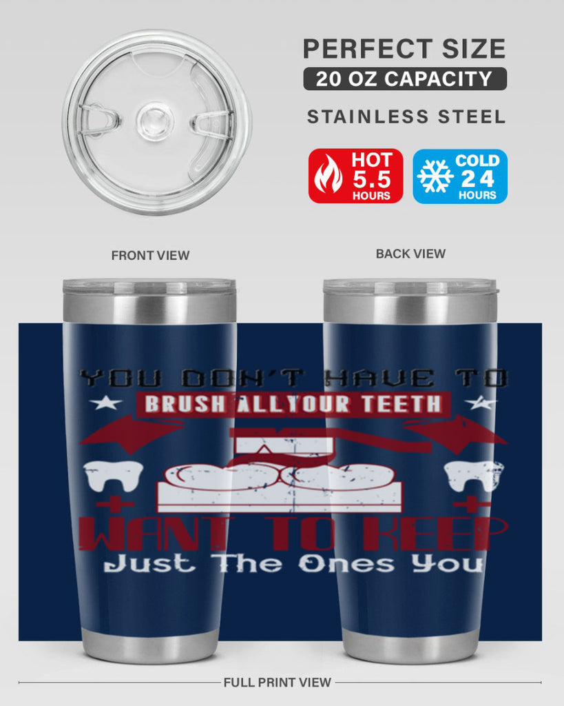 You don’t have to brush allyour teeth Style 7#- dentist- tumbler