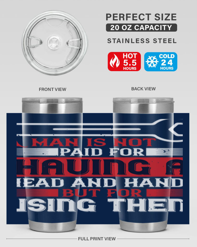 a man is not paid for having a head and hands but for using them 47#- labor day- Tumbler