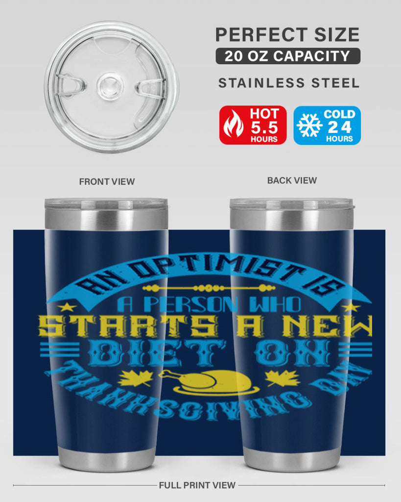 an optimist is a person who starts a new diet on thanksgiving day 50#- thanksgiving- Tumbler