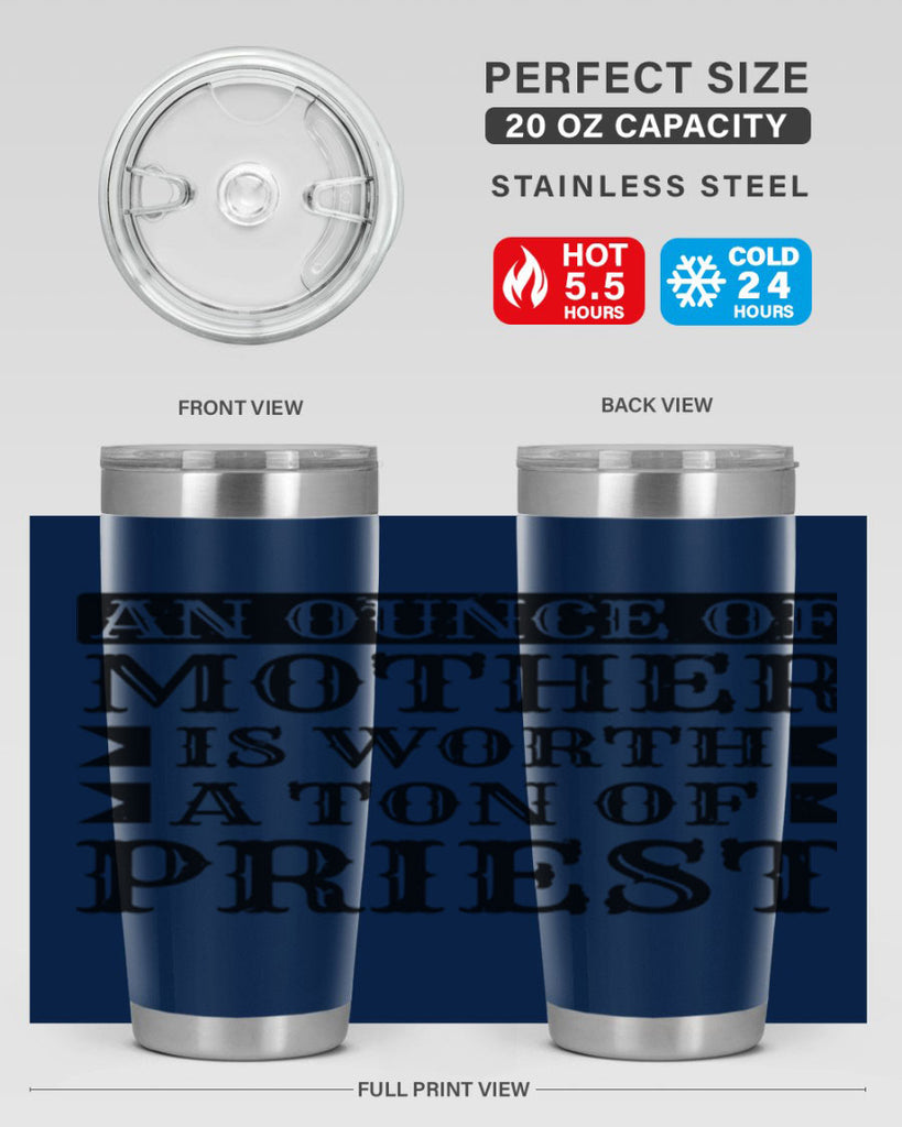 an ounce of mother is worth a ton of priest 97#- mothers day- Tumbler