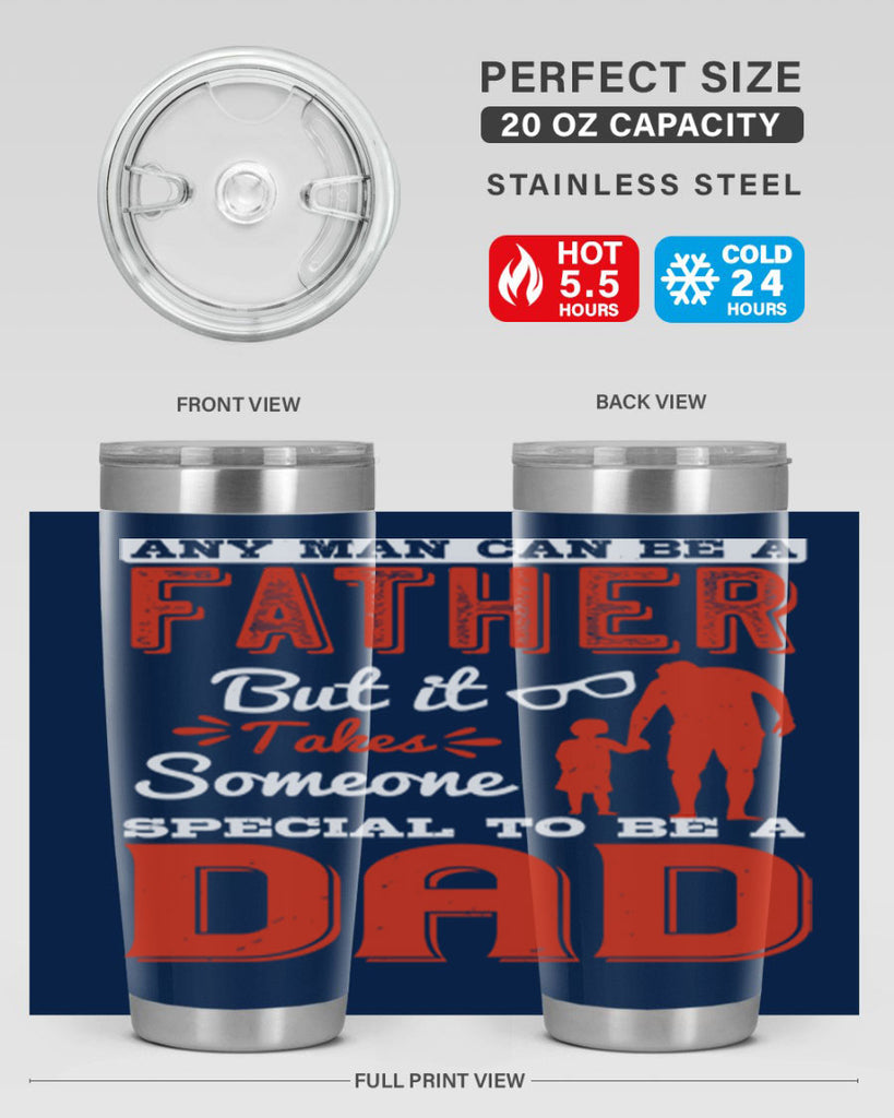 any man can be a father but it takes someone special to be a dad 134#- fathers day- Tumbler